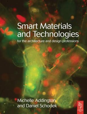 Smart Materials and Technologies: For the Architecture and Design Professions - Addington, D Michelle, and Schodek, Daniel