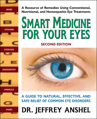 Smart Medicine for Your Eyes: A Guide to Natural, Effective, and Safe Relief of Common Eye Disorders - Anshel, Jeffrey, Od