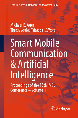 Smart Mobile Communication & Artificial Intelligence: Proceedings of the 15th IMCL Conference - Volume 1 - Auer, Michael E (Editor), and Tsiatsos, Thrasyvoulos (Editor)