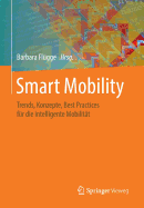 Smart Mobility: Trends, Konzepte, Best Practices Fr Die Intelligente Mobilitt