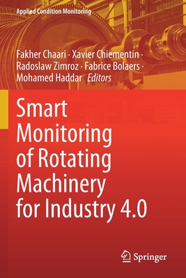 Smart Monitoring of Rotating Machinery for Industry 4.0 - Chaari, Fakher (Editor), and Chiementin, Xavier (Editor), and Zimroz, Radoslaw (Editor)