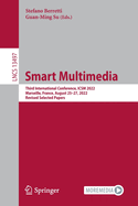 Smart Multimedia: Third International Conference, Icsm 2022, Marseille, France, August 25-27, 2022, Revised Selected Papers