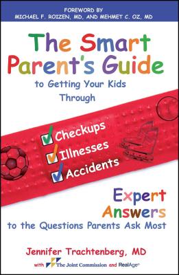 Smart Parent's Guide to Getting Your Kids Through Checkups, Illnesses, and Accidents: Expert Answers to the Questions Parents Ask Most - Trachtenberg, Jennifer, and Geraci, Ron, and Norris, Eileen