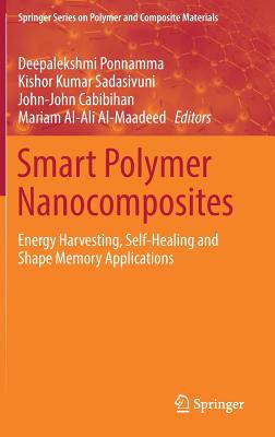 Smart Polymer Nanocomposites: Energy Harvesting, Self-Healing and Shape Memory Applications - Ponnamma, Deepalekshmi (Editor), and Sadasivuni, Kishor Kumar (Editor), and Cabibihan, John-John (Editor)