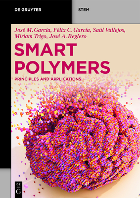 Smart Polymers: Principles and Applications - Garca, Jos Miguel, and Garca, Flix Clemente, and Reglero Ruiz, Jos Antonio