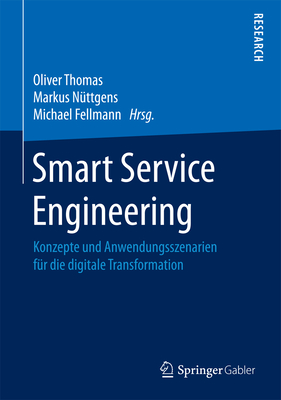 Smart Service Engineering: Konzepte Und Anwendungsszenarien Fur Die Digitale Transformation - Thomas, Oliver (Editor), and N?ttgens, Markus (Editor), and Fellmann, Michael (Editor)