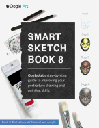 Smart Sketch Book 8: Oogie Art's Step-By-Step Guide to Drawing Portraits in Charcoal and Acrylic.