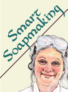 Smart Soapmaking: The Simple Guide to Making Traditional Handmade Soap Quickly, Safely, and Reliably