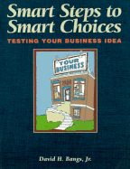 Smart steps to smart choices : testing your business idea