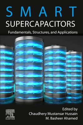 Smart Supercapacitors: Fundamentals, Structures, and Applications - Ahamed, M Basheer (Editor), and Mustansar Hussain, Chaudhery, PhD (Editor)