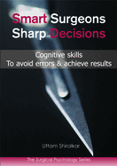 Smart Surgeons; Sharp Decisions: Cognitive Skills to Avoid Errors & Achieve Results