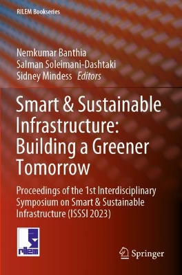 Smart & Sustainable Infrastructure: Building a Greener Tomorrow: Proceedings of the 1st Interdisciplinary Symposium on Smart & Sustainable Infrastructure (ISSSI 2023) - Banthia, Nemkumar (Editor), and Soleimani-Dashtaki, Salman (Editor), and Mindess, Sidney (Editor)