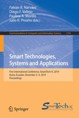 Smart Technologies, Systems and Applications: First International Conference, Smarttech-IC 2019, Quito, Ecuador, December 2-4, 2019, Proceedings - Narvez, Fabin R (Editor), and Vallejo, Diego F (Editor), and Morillo, Paulina A (Editor)