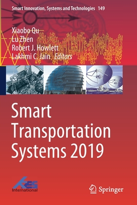 Smart Transportation Systems 2019 - Qu, Xiaobo (Editor), and Zhen, Lu (Editor), and Howlett, Robert J. (Editor)