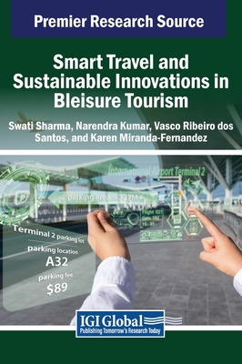 Smart Travel and Sustainable Innovations in Bleisure Tourism - Sharma, Swati (Editor), and Kumar, Narendra (Editor), and Ribeiro Dos Santos, Vasco (Editor)