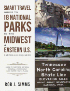 Smart Travel Guide to 18 National Parks in the Midwest & Eastern U.S.: Camping & Hiking Guide - Also Mt. Rushmore National Memorial & Three 14-Day Park Hopper Travel Plans