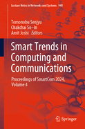 Smart Trends in Computing and Communications: Proceedings of SmartCom 2024, Volume 4