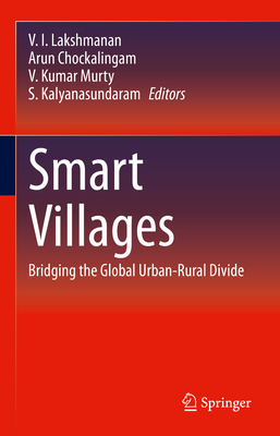 Smart Villages: Bridging the Global Urban-Rural Divide - Lakshmanan, V I (Editor), and Chockalingam, Arun (Editor), and Murty, V Kumar (Editor)