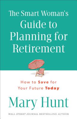 Smart Woman's Guide to Planning for Retirement - Hunt, Mary (Preface by)