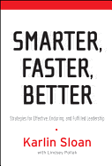 Smarter, Faster, Better: Strategies for Effective, Enduring, and Fulfilled Leadership