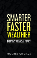 Smarter Faster Wealthier: Every Day Financial Topics