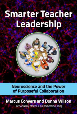 Smarter Teacher Leadership: Neuroscience and the Power of Purposeful Collaboration - Conyers, Marcus, and Wilson, Donna, and Immordino-Yang, Mary Helen (Foreword by)