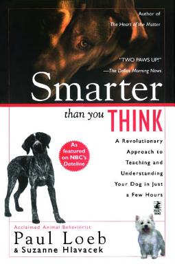 Smarter Than You Think: A Revolutionary Approach to Teaching and Understanding Your Dog in Just a Few Hours - Loeb, Paul