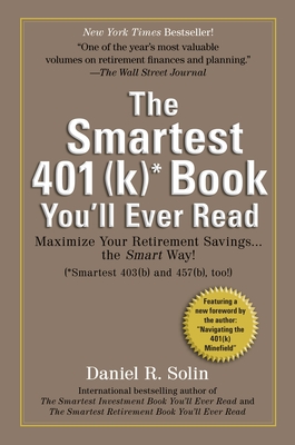 Smartest 401(k) Book You'll Ever Read: Maximize Your Retirement Savings...the Smart Way! - Solin, Daniel R