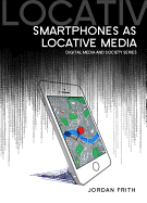 Smartphones as Locative Media - Frith, Jordan