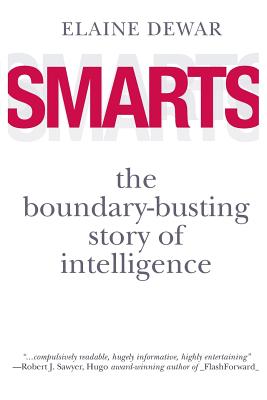 Smarts: The Boundary-Busting Story of Intelligence - Dewar, Elaine