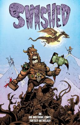 Smashed: An Ink and Drink Comics Fantasy Anthology - Ruiz, Carlos Gabriel (Editor), and Higgins, Steve (Editor), and Green, Jason (Editor)