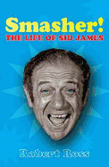 Smasher: The Life of Sid James - Ross, Robert