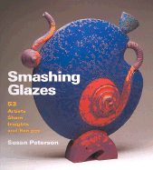Smashing Glazes: 53 Artists Share Insights and Recipes