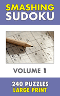 Smashing Sudoku 1: 240 Sudoku Puzzles - Large Print