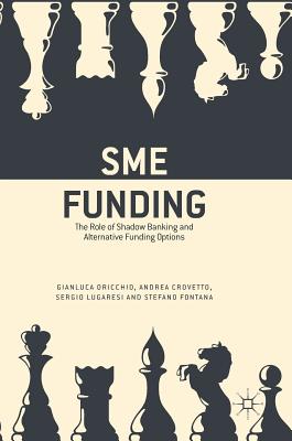SME Funding: The Role of Shadow Banking and Alternative Funding Options - Oricchio, Gianluca, and Crovetto, Andrea, and Lugaresi, Sergio
