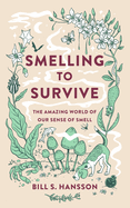 Smelling to Survive: The Amazing World of Our Sense of Smell