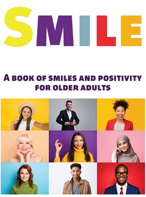 Smile: A Book of Smiles and Positivity for Older Adults - Happiness, Lasting