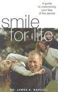 Smile for Life: A Guide to Overcoming Your Fear of the Dentist