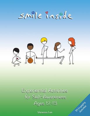 Smile Inside: Experiential Activities for Self-Awareness Ages 12-13 - Lee, Vanessa