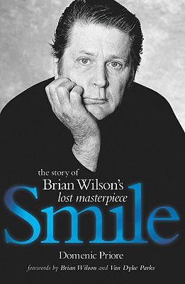 Smile: The Story of Brian Wilson's Lost Masterpiece - Priore, Dominic