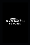 Smile . . . tomorrow will be worse: memories that make me smile. Lined notebook