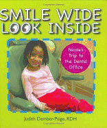 Smile Wide Look Inside: Nicole's Trip to the Dental Office - Dember-Paige, Judith