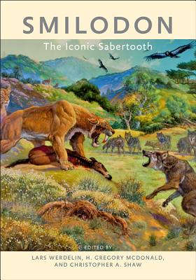 Smilodon: The Iconic Sabertooth - Werdelin, Lars, Professor (Editor), and McDonald, H G (Editor), and Shaw, Christopher A (Editor)