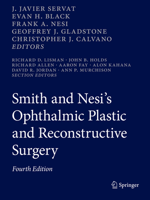 Smith and Nesi's Ophthalmic Plastic and Reconstructive Surgery - Servat, J. Javier (Editor), and Black, Evan H. (Editor), and Nesi, Frank A. (Editor)