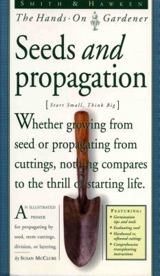 Smith & Hawken: Hands on Gardener: Seeds and Propagation - McClure, Susan