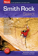 Smith Rock Select: A Color Guidebook to the Best Rock Climbs at Smith Rock, Oregon