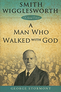 Smith Wigglesworth: A Man Who Walked with God
