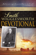 Smith Wigglesworth Devotional (A 365 Day Devotional)