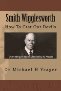 Smith Wigglesworth: How To Cast Out Devils