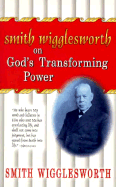Smith Wigglesworth on God's Transforming Power